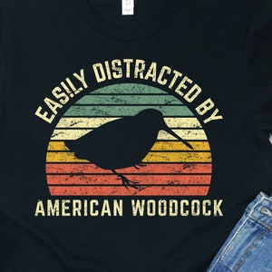 Distracted By American Woodcock Shirt / Hoodie / Sweatshirt / Tank Top / Timberdoodle Gift / Woodcock Shirt / Birding Gift / Bogsucker Tee