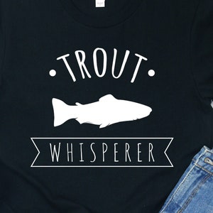 Trout Whisperer Shirt: Funny Fishing Gift Tee