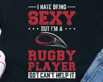 Funny Rugby Player T-Shirt: Sexy, Can't Help It - Unisex Fit
