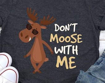 Don't Moose With Me T-Shirt: Funny Graphic Tee, Moose Lover Gift