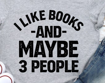 Funny Bookworm Shirt: I Like Books and Maybe 3 People
