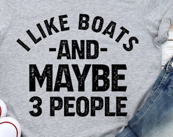 Funny Boating T-Shirt: I Like Boats and Maybe 3 People