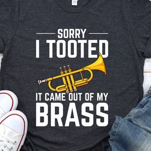 Funny Trumpet Player Shirt: &quot;Sorry I Tooted&quot; Gift Tee