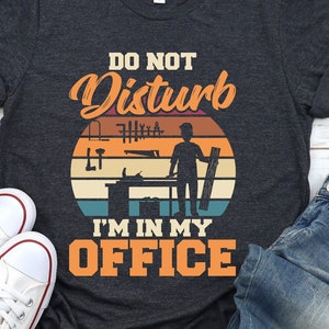 Funny Carpenter Shirt: Woodworking Gift, Do Not Disturb