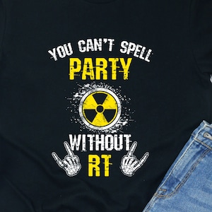 Radiologie T-Shirt: You Can&#39;t Spell Party Ohne RT
