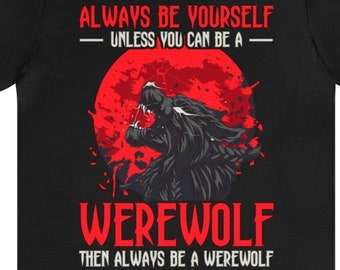 Funny Werewolf T-Shirt: Halloween Costume Tee, Werewolf Lover Gift
