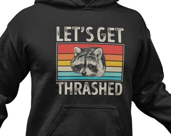 Funny Raccoon Hoodie: "Let's Get Thrashed" Design