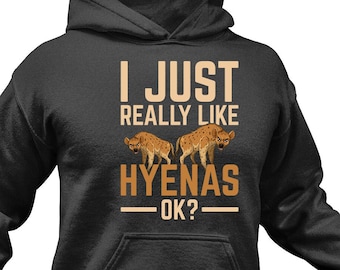 Funny Hyena Hoodie: "I Just Really Like Hyenas" Graphic Sweatshirt