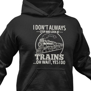 Cute I Don't Always Stop And Look At Trains T-Shirt Gift Cute I Don't Always Stop And Look At Trains T-Shirt Gift