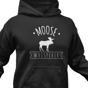 Moose Whisperer Hoodie: Funny Nature Lover Gift