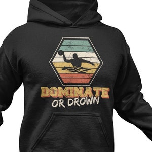 Water Polo Hoodie: Funny Player Gift - Dominate or Drown