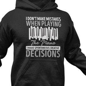 Funny Pianist Hoodie: &quot;Spontaneous Creative Decisions&quot; Unisex Sweater