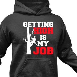 Baumpfleger Hoodie: Baumkletterer Geschenk - &#39;Getting High Is My Job&#39;