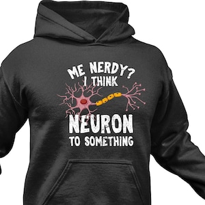 Funny Neuroscience Hoodie: Nerdy Neuron Gift