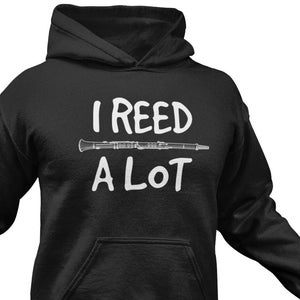 Funny Clarinet Player Hoodie: &quot;I Reed A Lot&quot; Music Lover Gift
