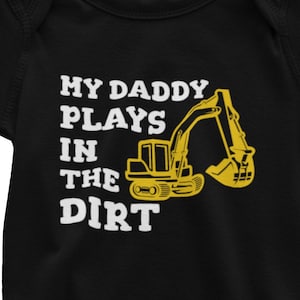 Funny Excavator Baby Onesie: &quot;My Daddy Plays in the Dirt&quot;