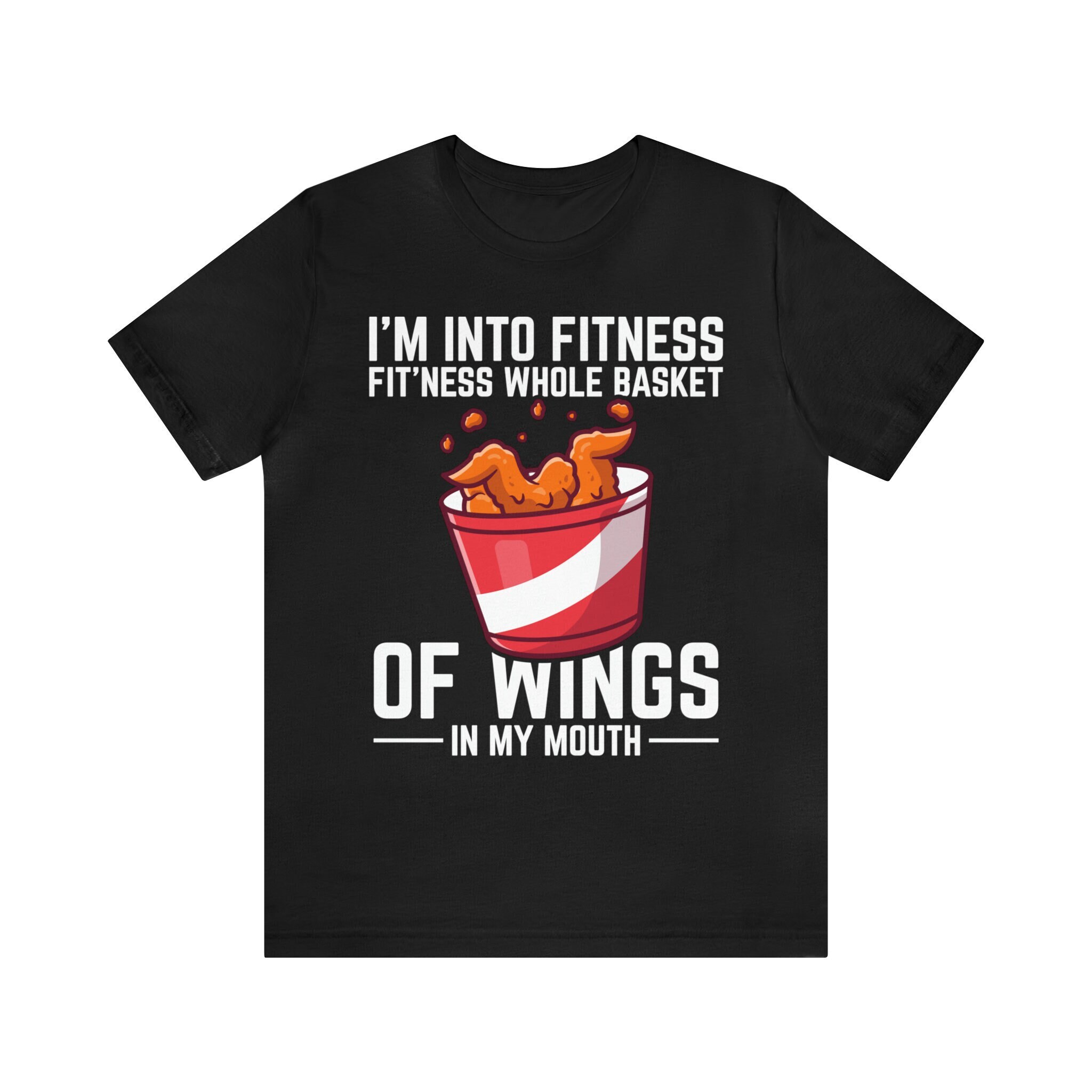 I'm Into Fitness Fit'ness Basket Of Wings In My Mouth Shirt I'm Into Fitness Fit'ness Basket Of Wings In My Mouth Shirt