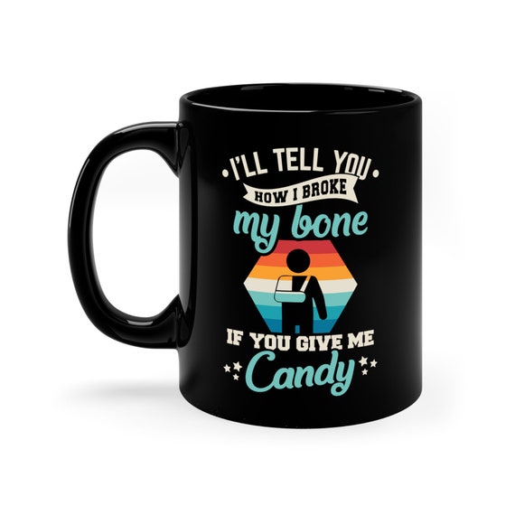 I'll Tell You How I Broke My Bone If You Give Me Candy I'll Tell You How I Broke My Bone If You Give Me Candy