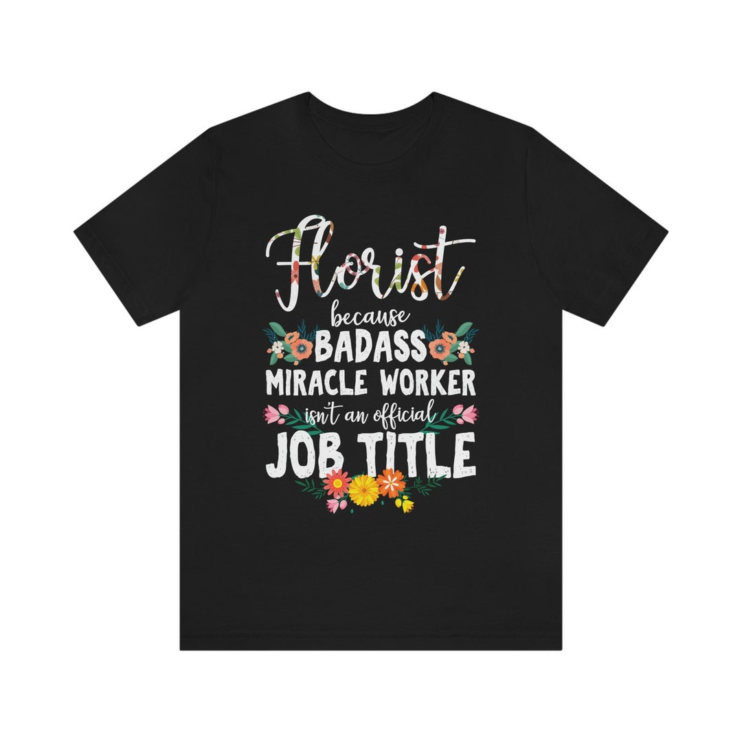 Badass Florist Shirt / Cute Flower Gift Ideas / Flower Shop Owner