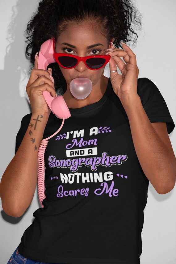 I'm A Mom & Sonographer Nothing Scares Me T-Shirt I'm A Mom & Sonographer Nothing Scares Me T-Shirt
