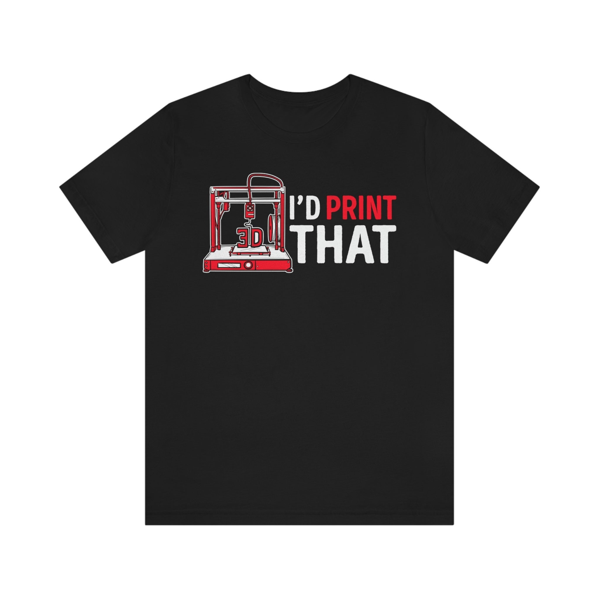 Funny 3D Printer Shirt: I'd Print That, 3D Printing Gift