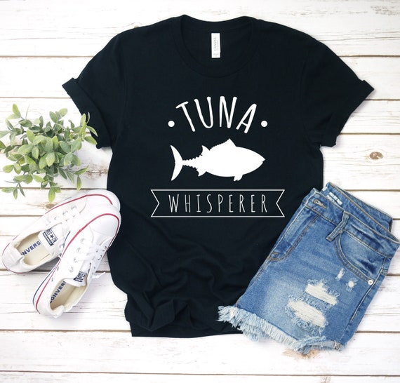 Tuna Whisperer Shirt / Tank Top / Hoodie / Tuna Shirt / Tuna Fishing Shirt  / Tuna Fish / Fishing T-shirt / Tuna Apparel / Funny Tuna Gift 