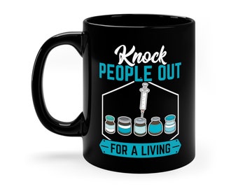 Funny Anesthesiologist Nurse Mug: Knock People Out For A Living