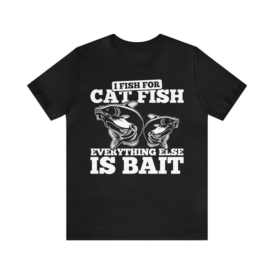 Catfish Shirt / Funny Catfishing Gift for Him & Her / Fisherman Tshirt / Catfish Fishing