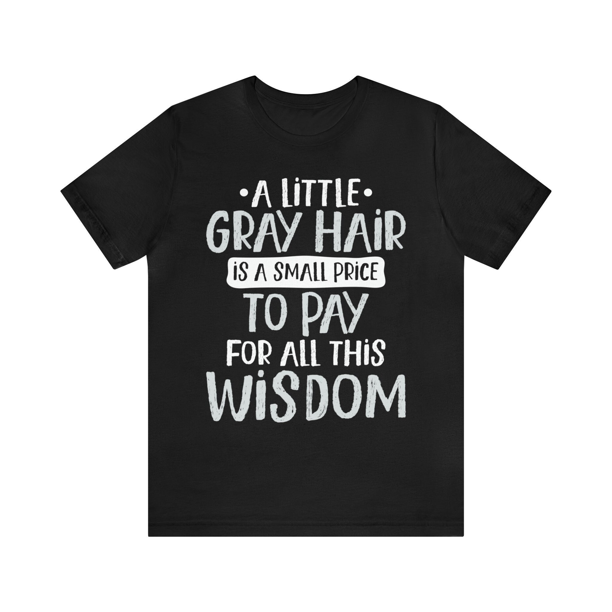 Funny Gray Hair Wisdom T-shirt: Aging Gift - Etsy