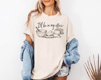 Baking Shirt, I'll Be in My Office Tee, Funny Baker Shirt, Bakery Chef Gift