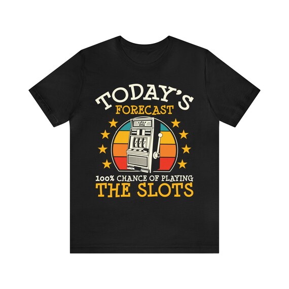 Slot Machine Shirt - Funny Casino Gambling Today Forecast Slot Machine Shirt - Funny Casino Gambling Today Forecast