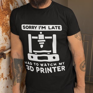 Funny 3D Printer T-Shirt: Sorry I'm Late, 3D Printing Fan Tee image 2