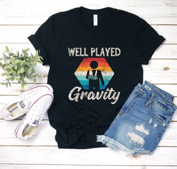 Broken Arm Well Played Gravity Mens & Womens Gift T-Shirt Broken Arm Well Played Gravity Mens & Womens Gift T-Shirt