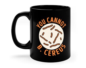 Funny Microbiology Mug: You Cannot B. Cereus Coffee Cup
