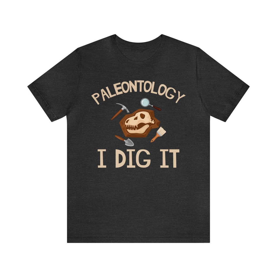 Paleontologist Shirt / Funny Fossil Hunter Gifts for Him & Her