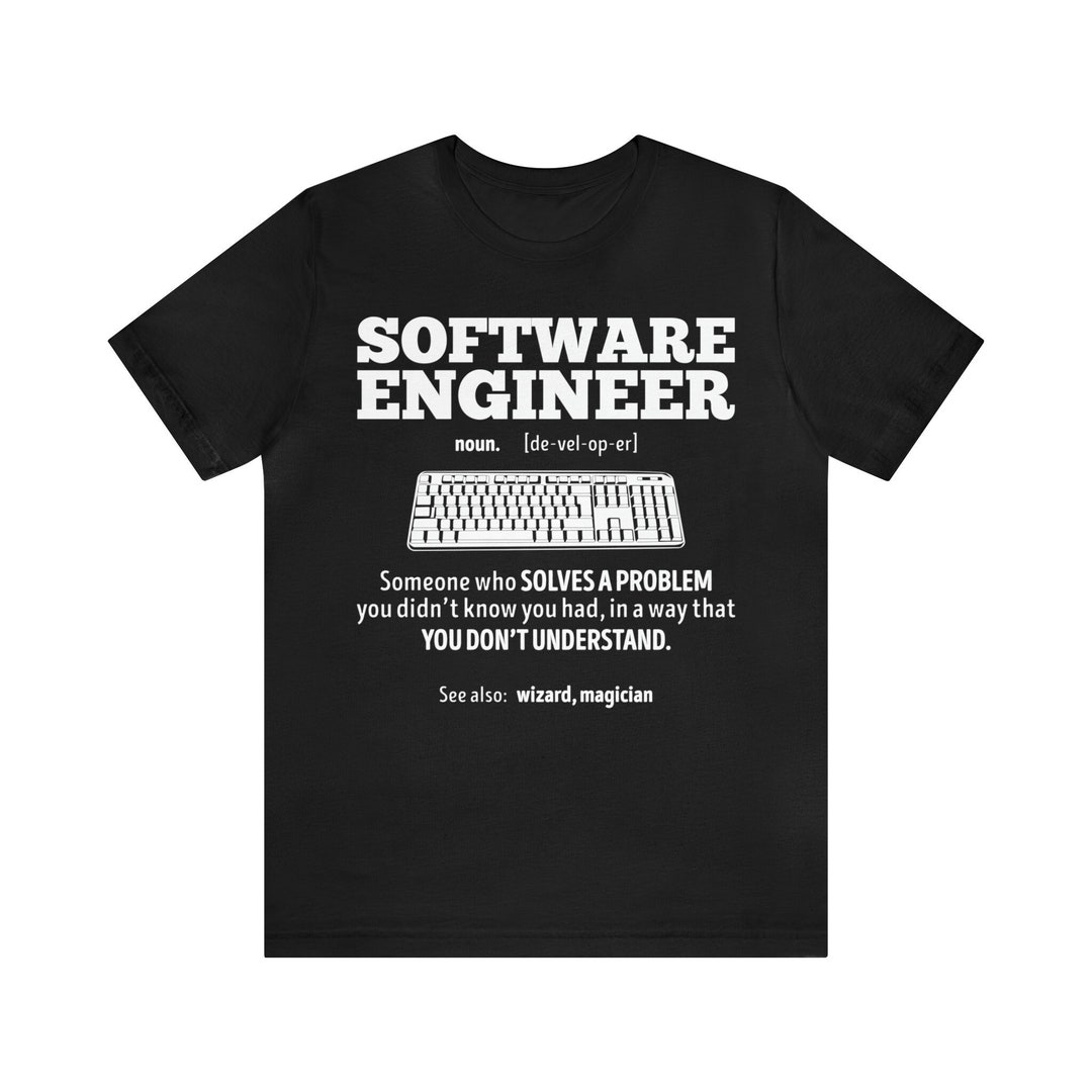 Software Engineer Shirt Funny Software Developer Gift For Him Her 