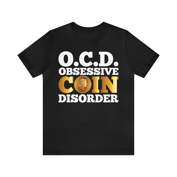 Coin Collecting T-Shirt: Numismatist OCD Gift
