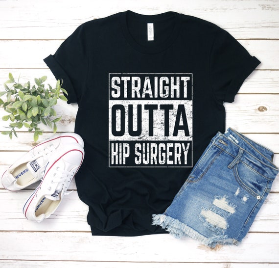 Straight Outta Hip Surgery T Shirt Funny Survivor Gift Straight Outta Hip Surgery T Shirt Funny Survivor Gift