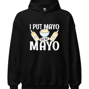 Funny Mayo Lover Hoodie: Condiment Addict Apparel