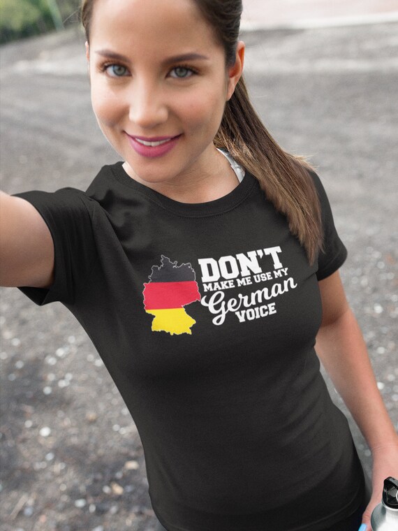 Don't Make Me Use My German Voice Funny Gift Tee Shirt Don't Make Me Use My German Voice Funny Gift Tee Shirt