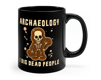 Archaeology Gift / Funny Archaeology Coffee Mug / Archeologist Mug For Him & Her / Archeology Birthday Present / Archeologist Cup / Gifts