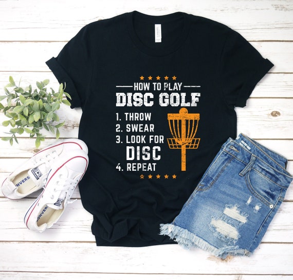 Disc Golf Shirt: How To Play, Throw, Swear, Look, Repeat