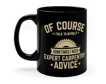 Funny Carpenter Mug: Expert Carpentry Advice Coffee Cup