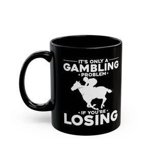 Funny Horse Racing Mug: Gambling Problem Gift