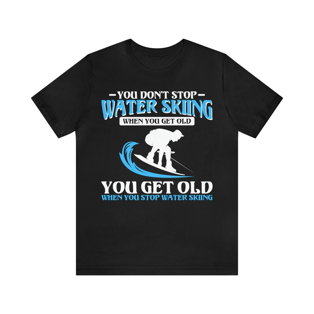 Funny Water Ski Shirt / Water Skiing for Him & Her / Water Ski Lover T