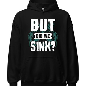 Funny Boating Hoodie: Boat Captain Gift, &#39;But Did We Sink?&#39;