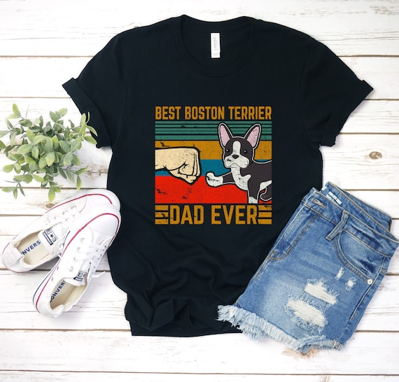 Best Boston Terrier Dad Ever Tshirt - Funny Dog Daddy Gift Best Boston Terrier Dad Ever Tshirt - Funny Dog Daddy Gift