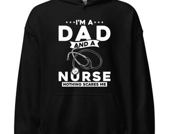 May include: Black hooded sweatshirt with white text that reads "I'm a Dad and a Nurse Nothing Scares Me" with a stethoscope graphic.