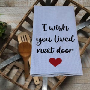I Wish You Lived Next Door Kitchen Towel 16x24 Gray Waffle Weave Best Friend Moving Away Gift