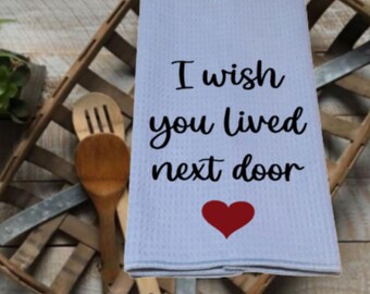 I Wish You Lived Next Door Kitchen Towel 16x24 Gray Waffle Weave Best Friend Moving Away Gift